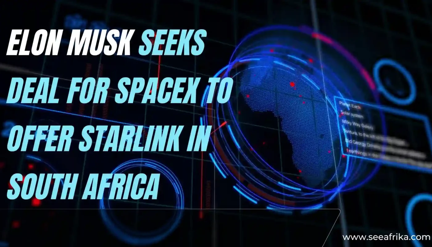 Elon Musk seeks deal for SpaceX to offer Starlink in South Africa.