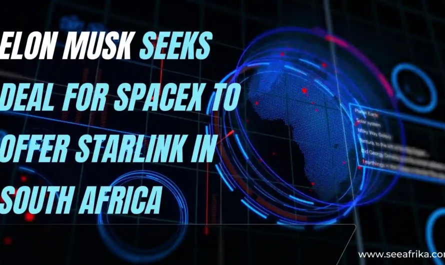 Elon Musk seeks deal for SpaceX to offer Starlink in South Africa.