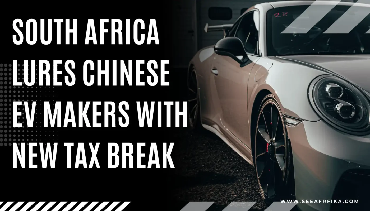 South Africa Lures Chinese EV Makers with New Tax Break