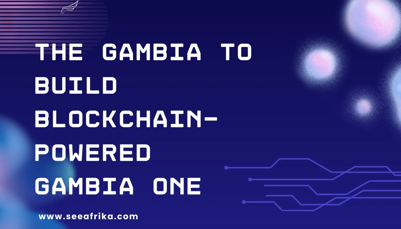 The Gambia to Build Blockchain-Powered Gambia One