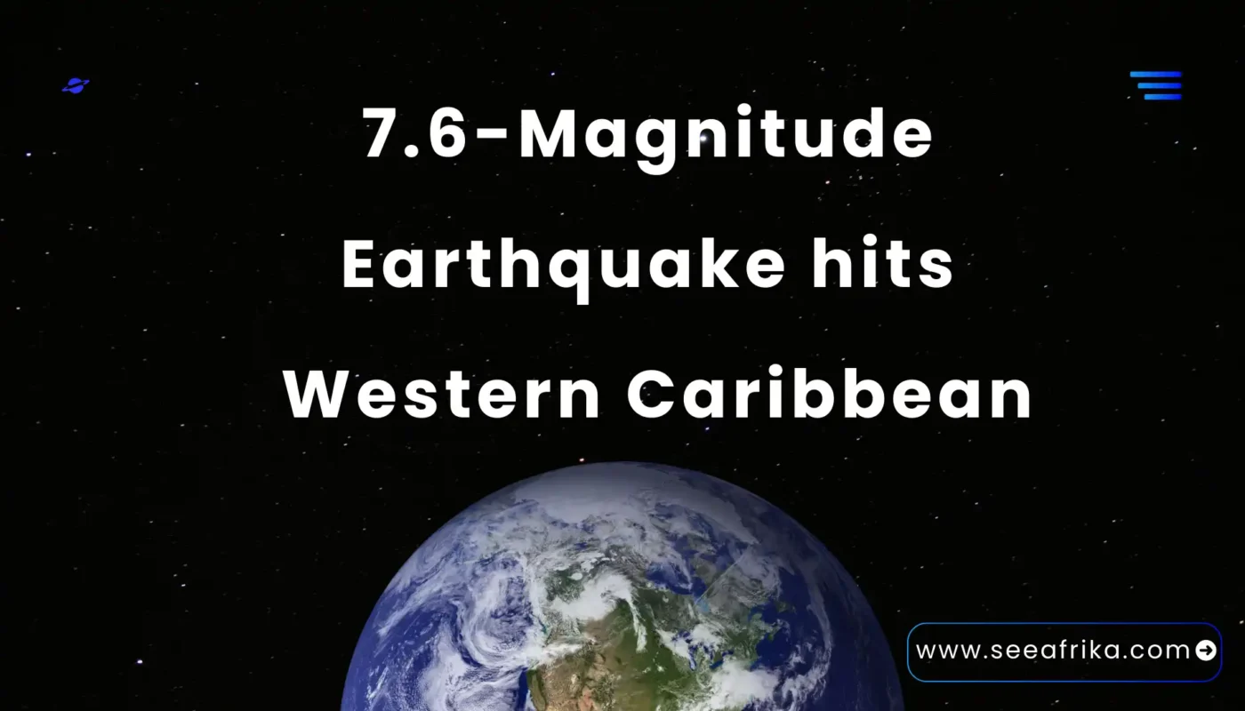 7.6-Magnitude Earthquake hits Western Caribbean