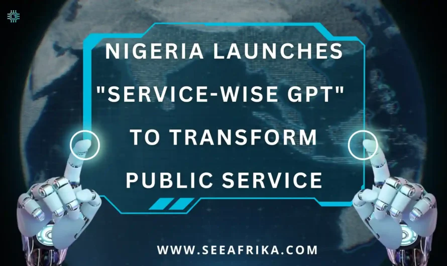 Nigeria launches “Service-Wise GPT” to transform public service.