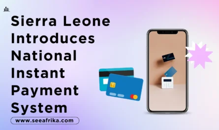 Sierra Leone Introduces National Instant Payment System