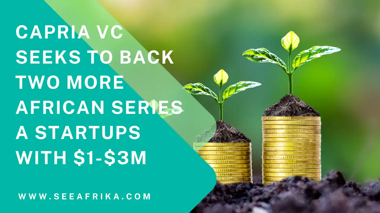 Capria VC seeks to back two more African Series A startups with $1-$3M