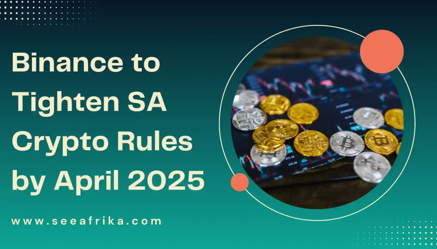 Binance to Tighten SA Crypto Rules by April 2025
