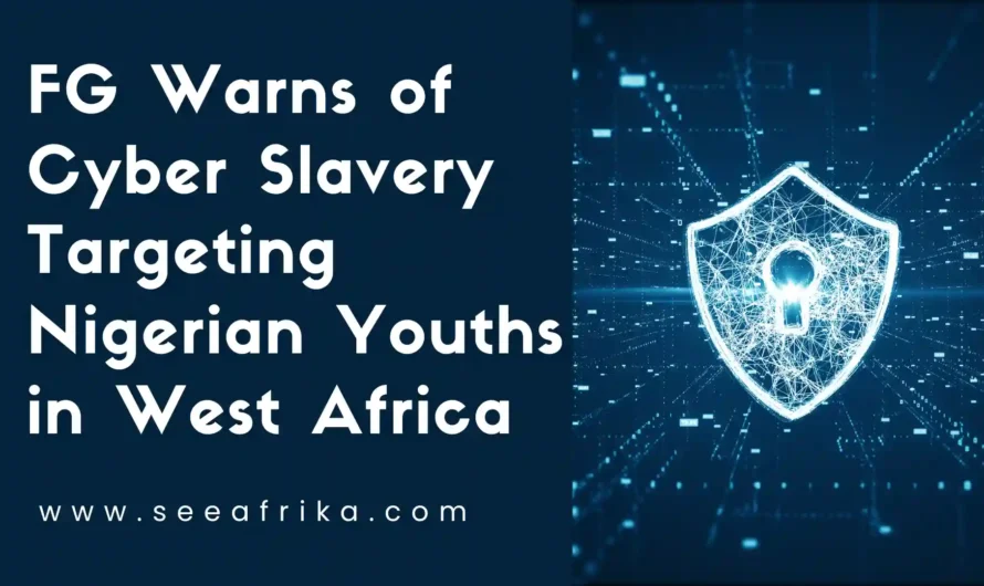 FG Warns of Cyber Slavery Targeting Nigerian Youths in W/Africa