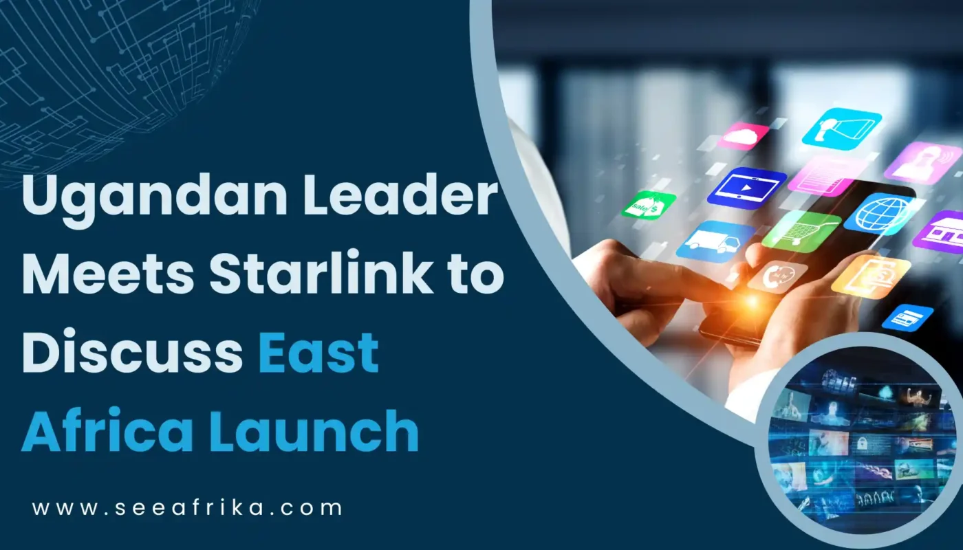 Ugandan Leader Meets Starlink to Discuss East Africa Launch
