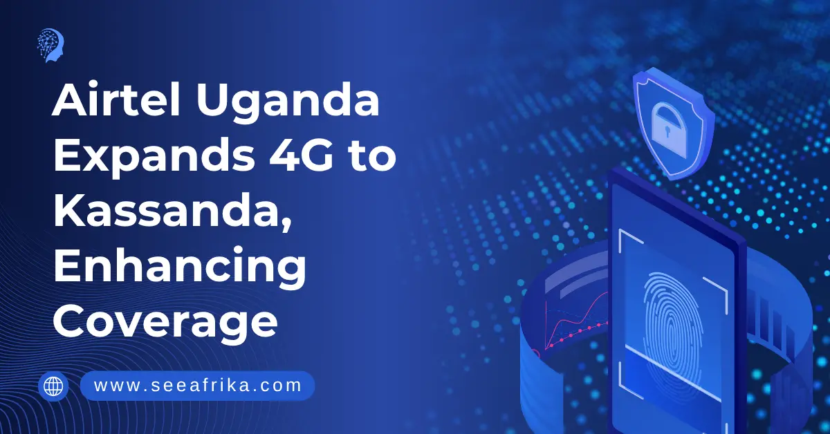 Airtel Uganda expands 4G to Kassanda, enhancing coverage