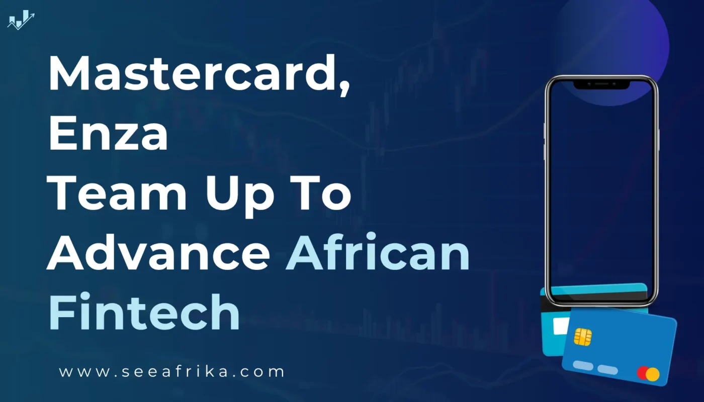 Mastercard, Enza team up to advance African fintech.