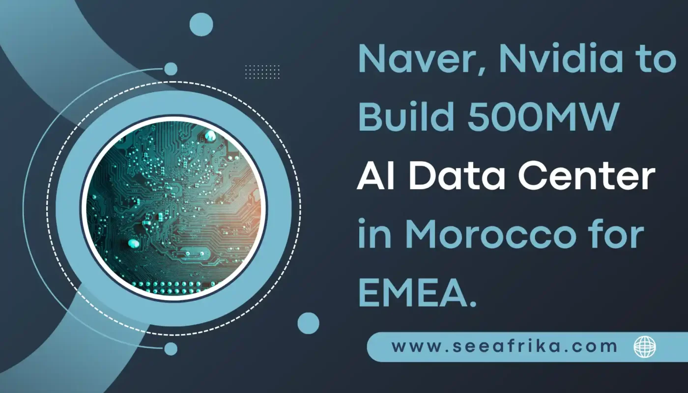 Naver, Nvidia to build 500MW AI data center in Morocco for EMEA.