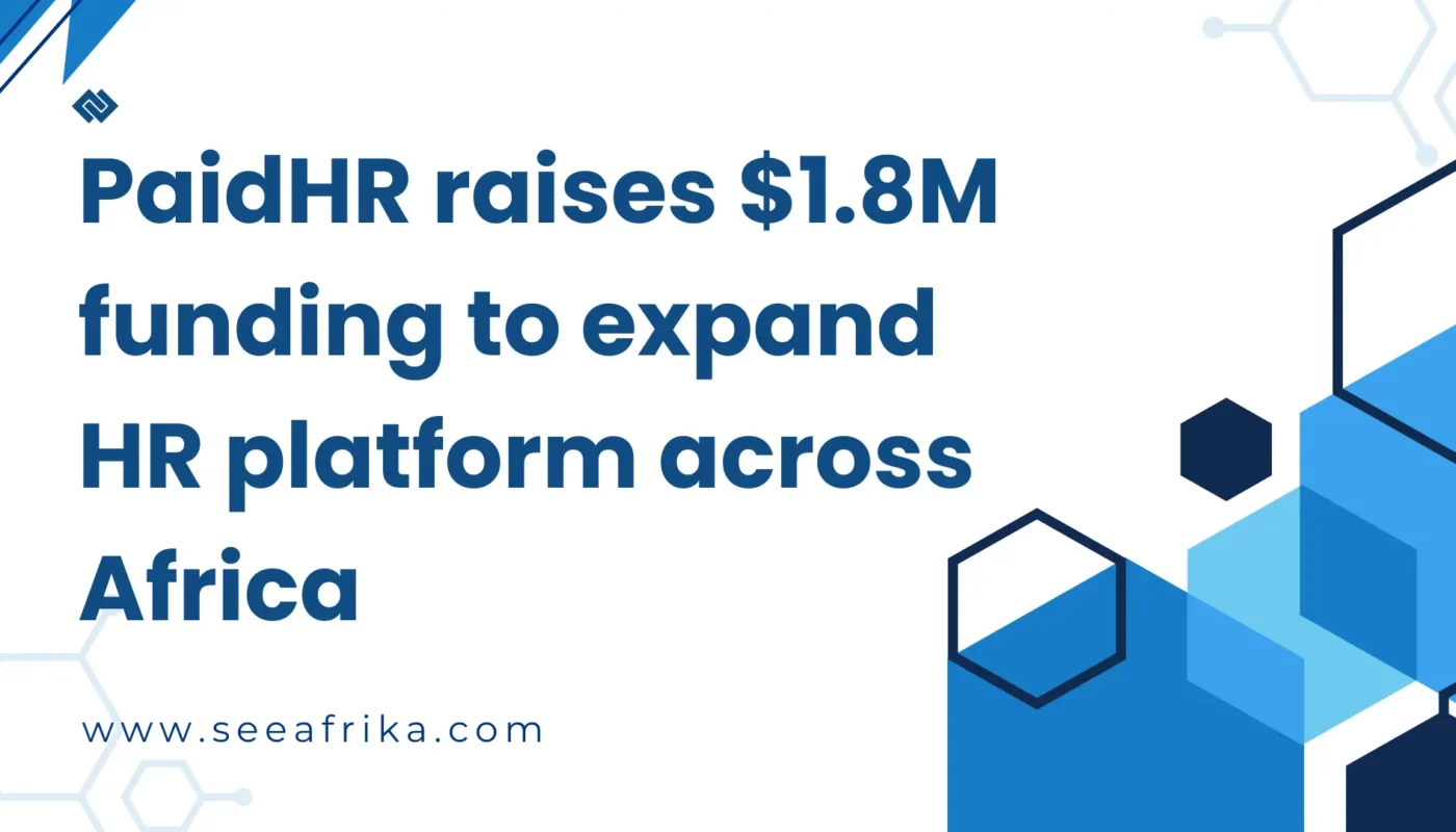 PaidHR raises $1.8M funding to expand HR platform across Africa.
