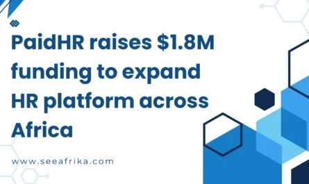 PaidHR raises $1.8M funding to expand HR platform across Africa.