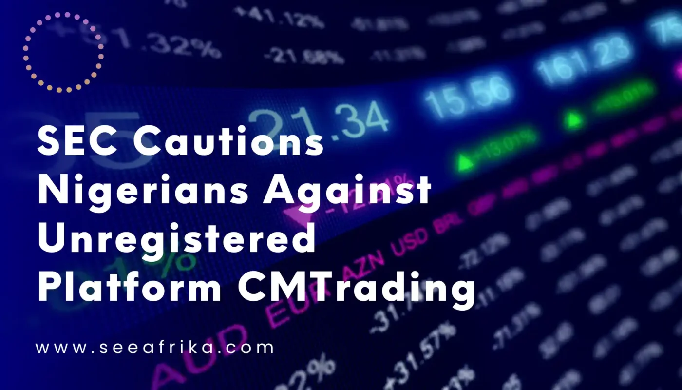 SEC cautions Nigerians against unregistered platform CMTrading