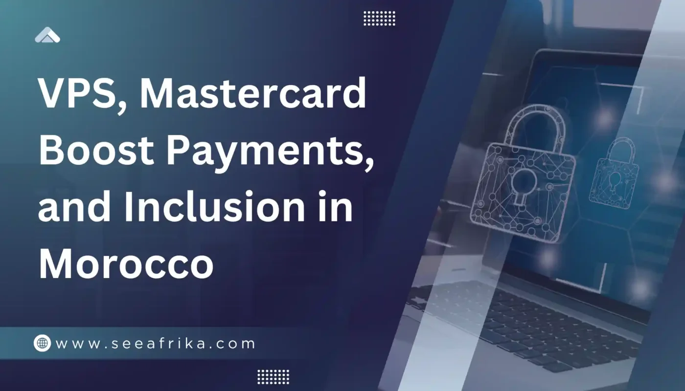 VPS, Mastercard Boost Payments, and Inclusion in Morocco