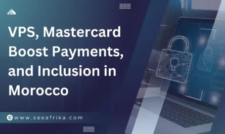 VPS, Mastercard Boost Payments, and Inclusion in Morocco