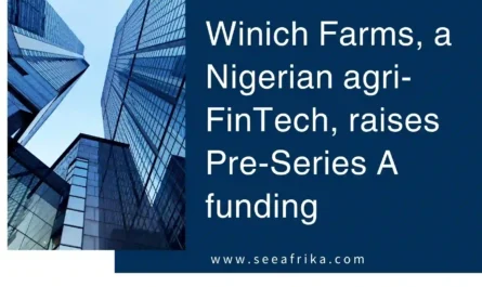 Winich Farms, a Nigerian agri-FinTech, raises Pre-Series A funding.