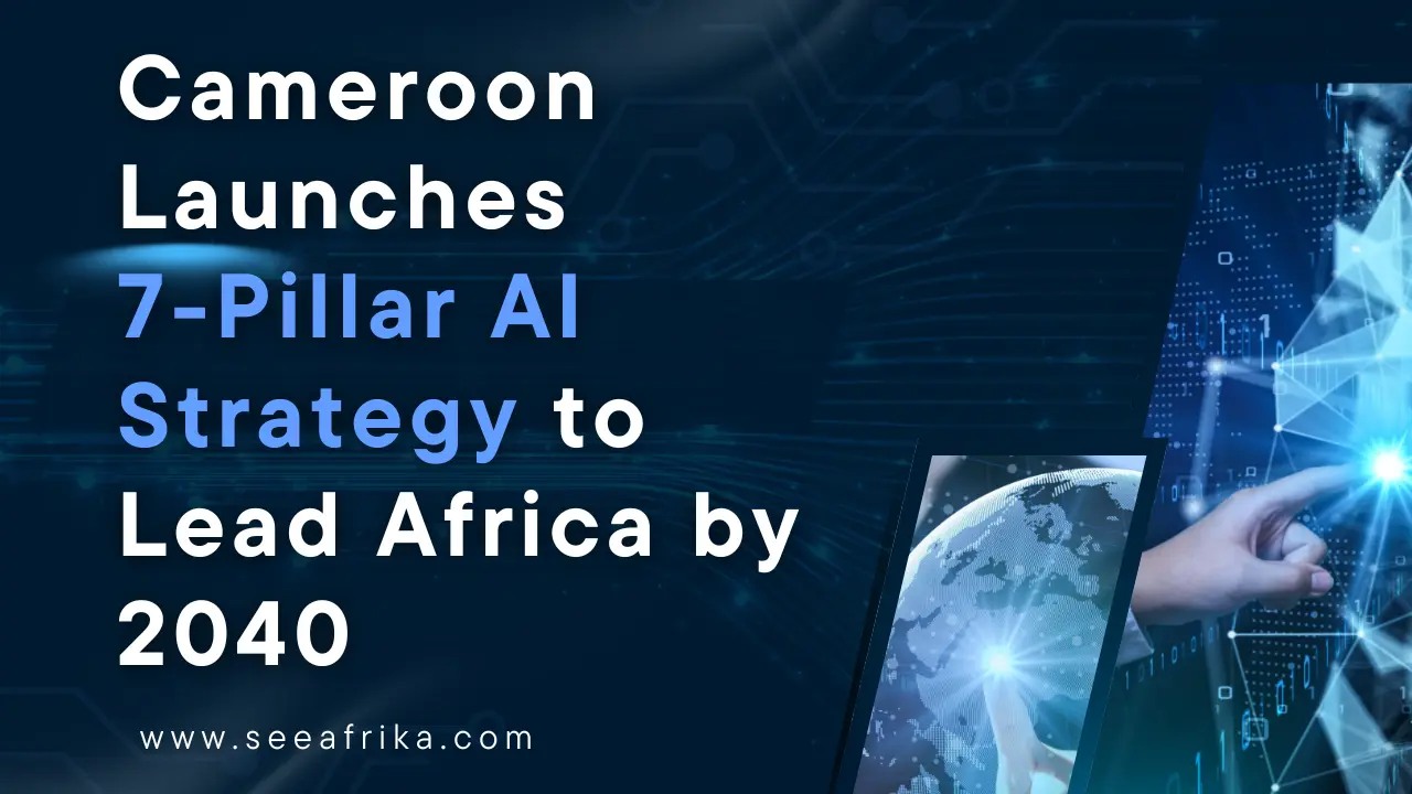 Cameroon Launches 7-Pillar AI Strategy to Lead Africa by 2040