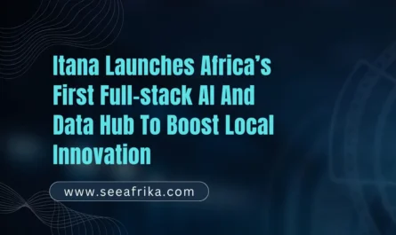 Itana launches Africa’s first full-stack AI and data hub to boost local innovation.