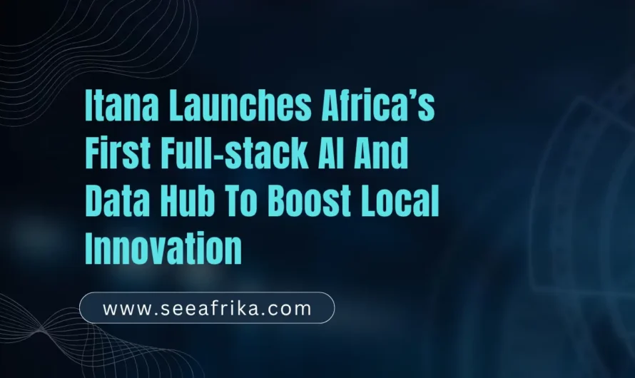 Itana launches Africa’s first full-stack AI and data hub to boost local innovation.