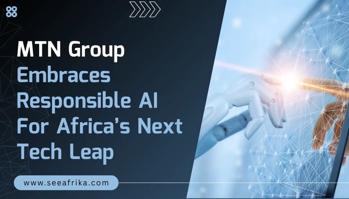 MTN Group Embraces Responsible AI For Africa’s Next Tech Leap