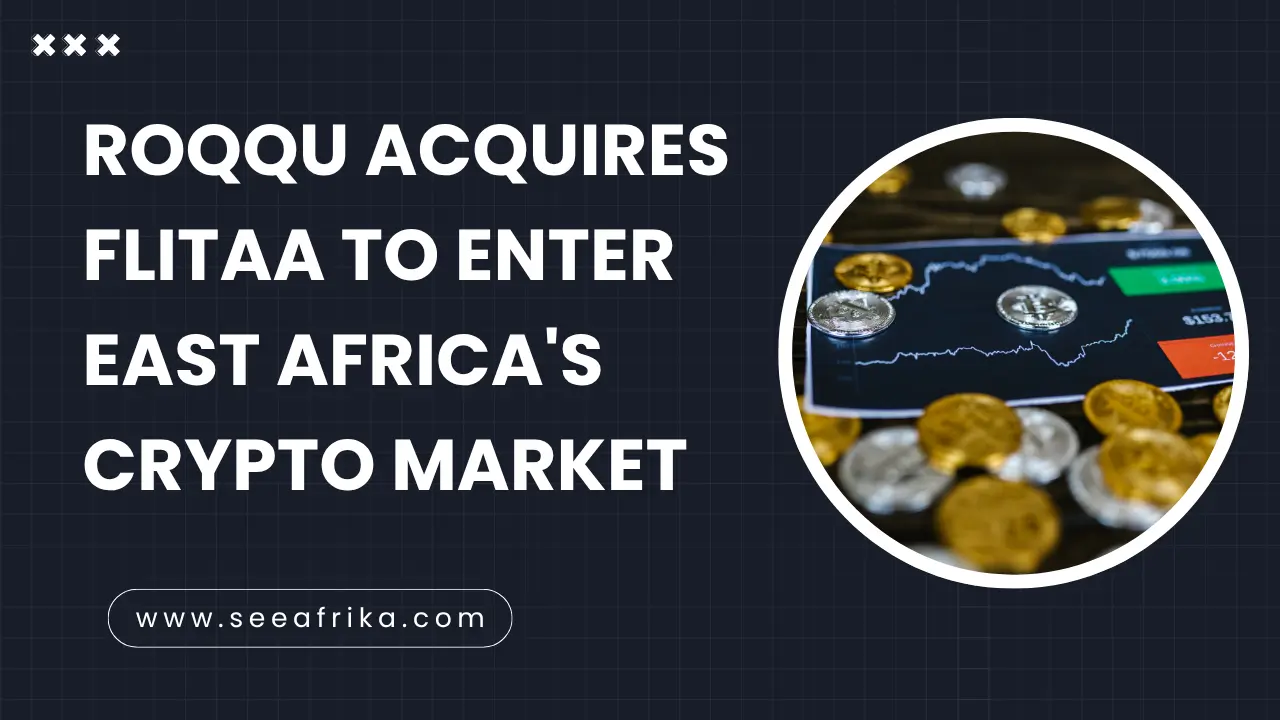 Roqqu acquires Flitaa to enter East Africa's crypto market