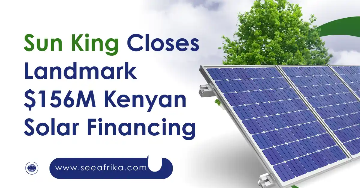 Sun King Closes Landmark $156M Kenyan Solar Financing