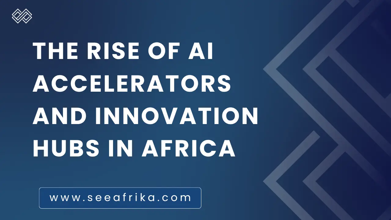 The Rise of AI Accelerators and Innovation Hubs in Africa