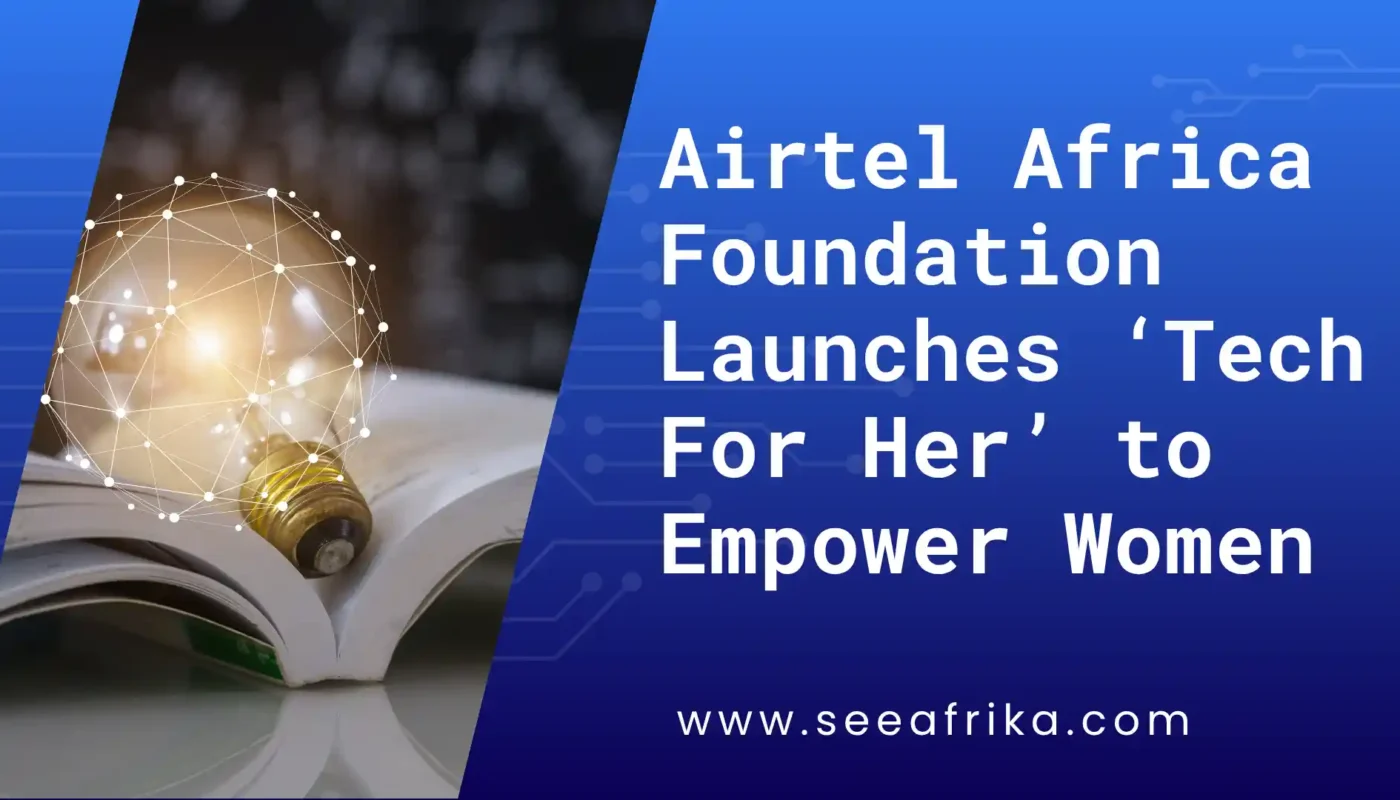 Airtel Africa Foundation Launches ‘Tech For Her’ to Empower Women