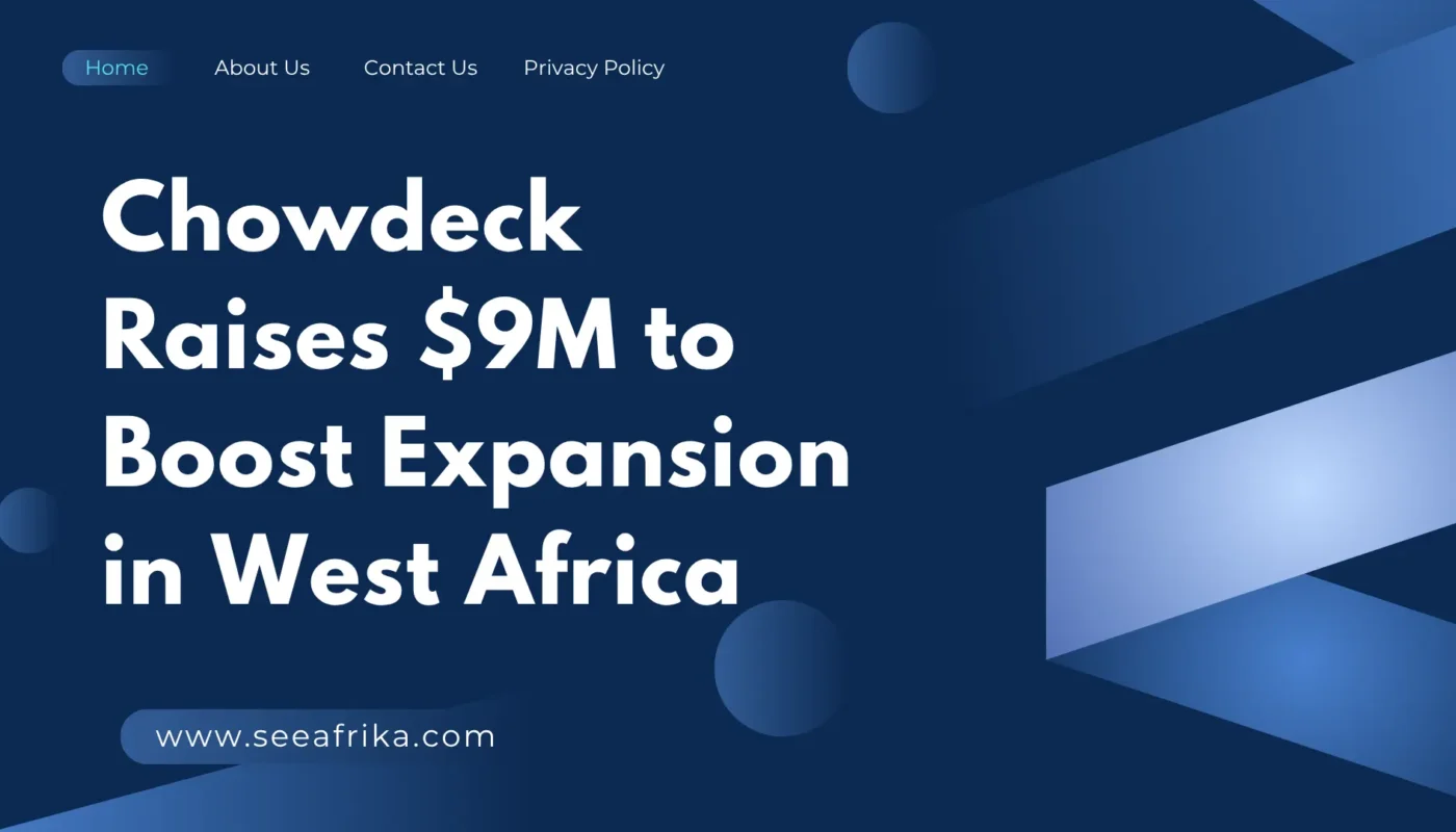 Chowdeck Raises $9M to Boost Expansion in West Africa