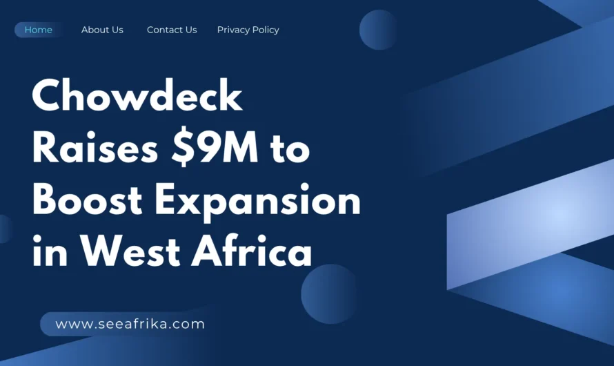 Chowdeck Raises $9M to Boost Expansion in West Africa