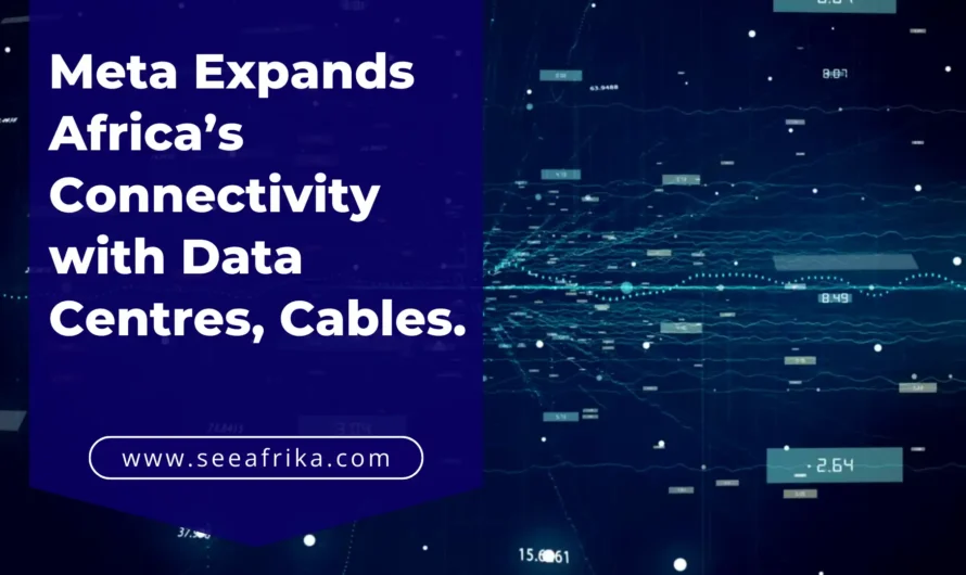 Meta Expands Africa’s Connectivity with Data Centres, Cables