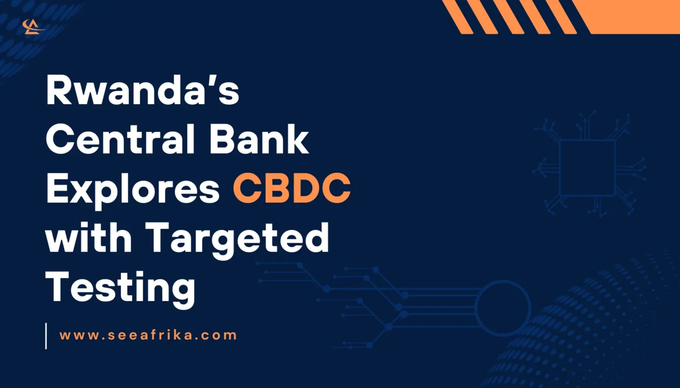 Rwanda’s Central Bank Explores CBDC with Targeted Testing