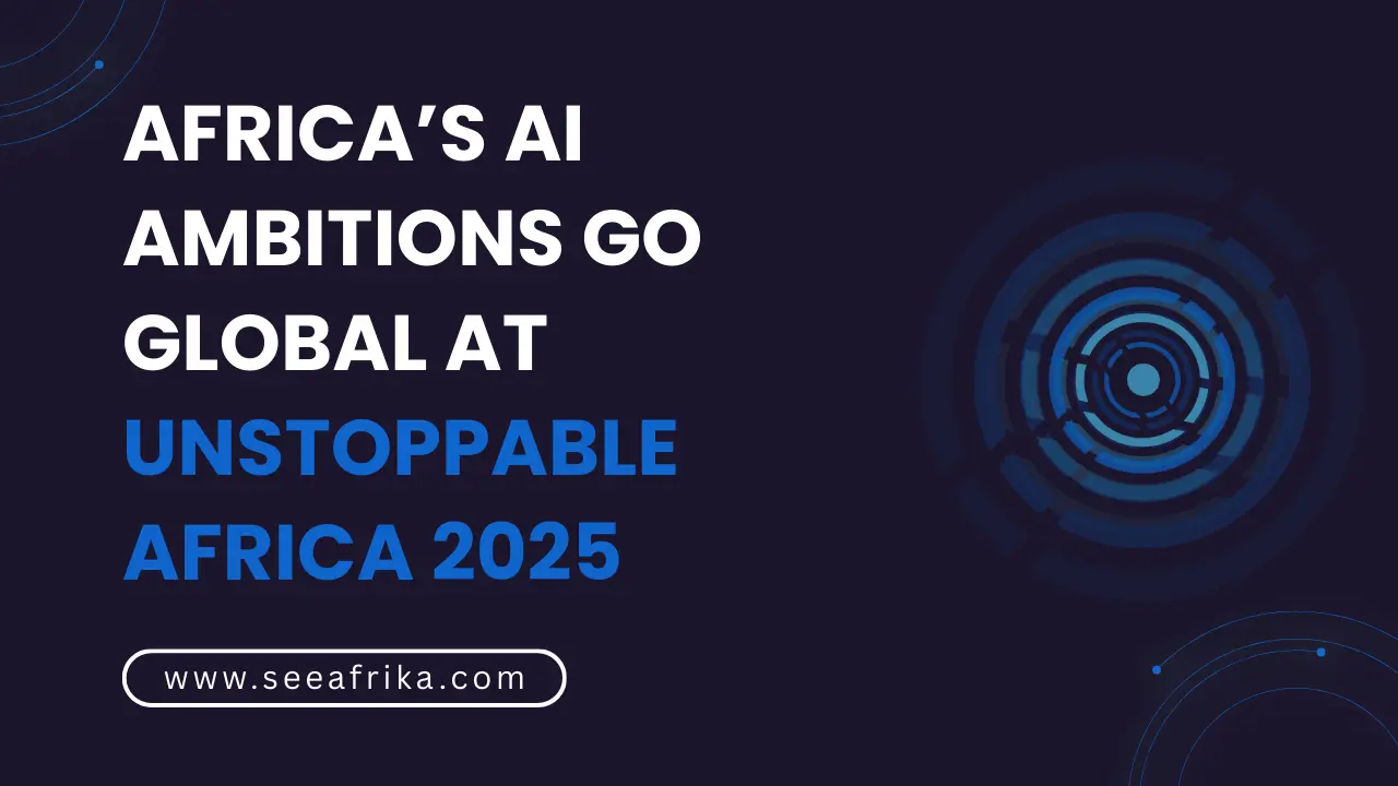 Africa’s AI Ambitions Go Global at Unstoppable Africa 2025