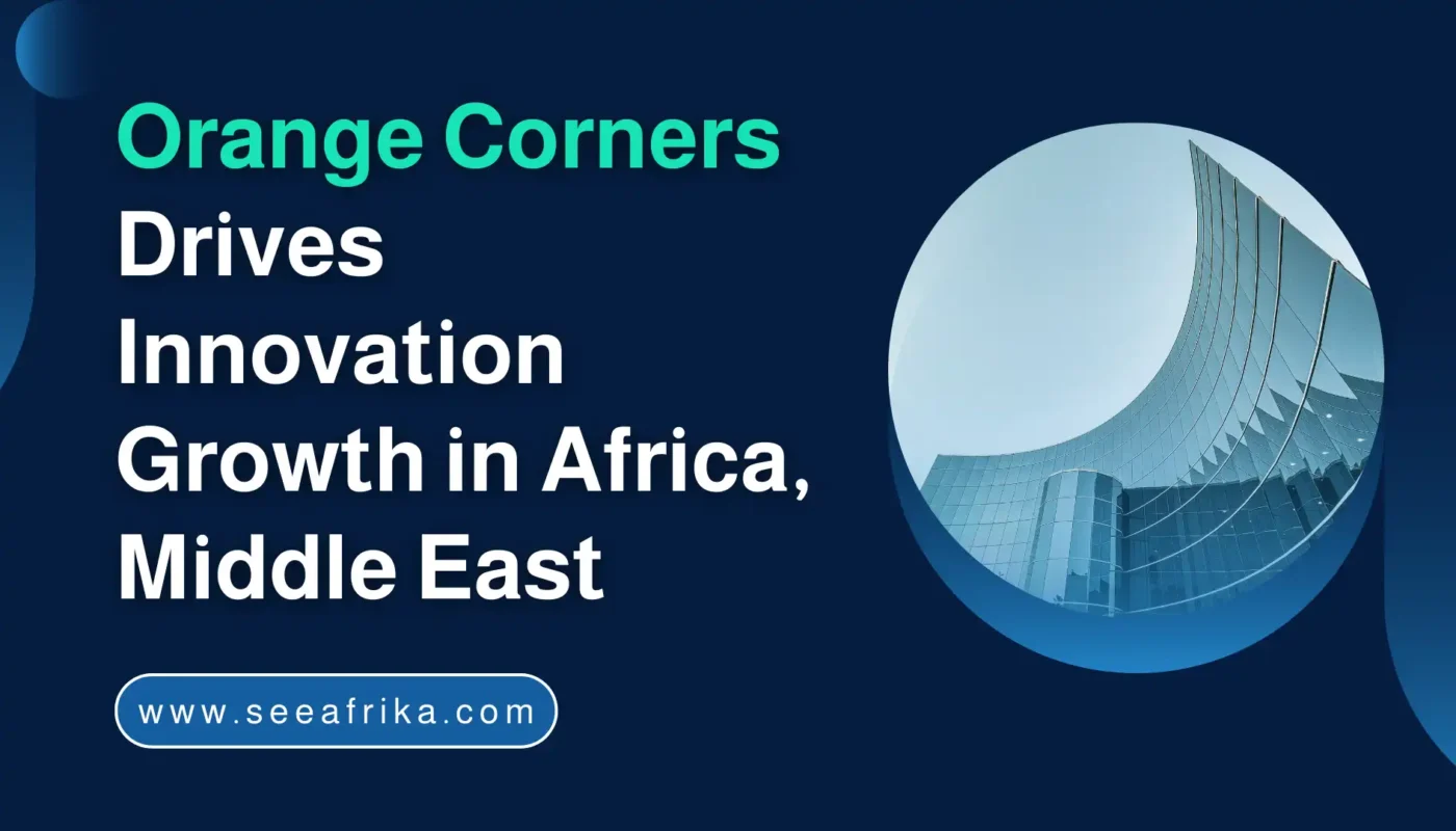 Orange Corners Drives Innovation Growth in Africa, Middle East