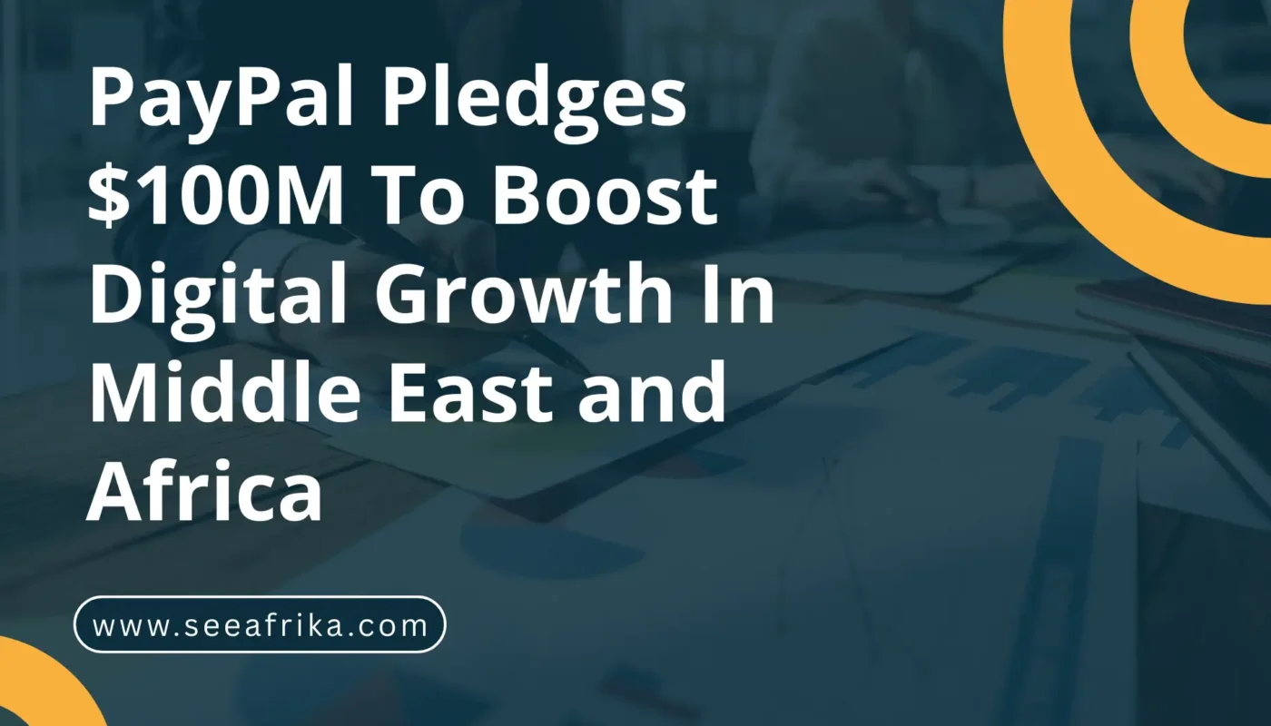 PayPal Pledges $100M To Boost Digital Growth In Middle East and Africa