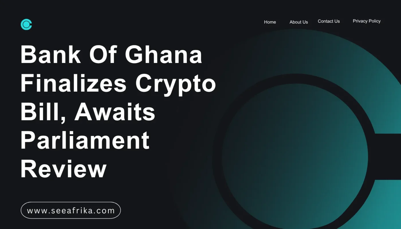 Bank Of Ghana Finalizes Crypto Bill, Awaits Parliament Review